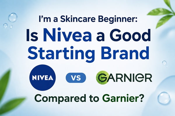 i'm a skincare beginner. is nivea a good starting brand compared to garnier?